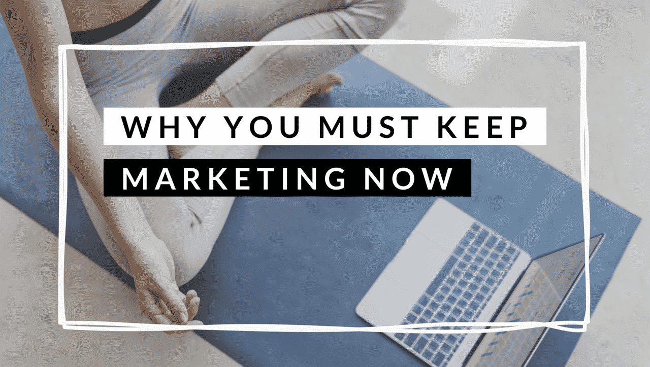 Why You Must Keep Marketing During the Crisis