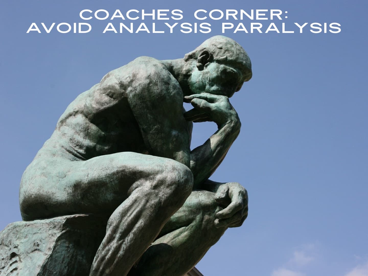 September Coaches Corner: Overcoming Analysis Paralysis